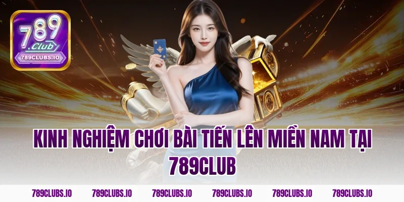 Kinh nghiệm chơi bài tiến lên miền nam tại 789club