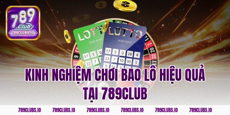 Kinh nghiệm chơi bao lô hiệu quả tại 789club