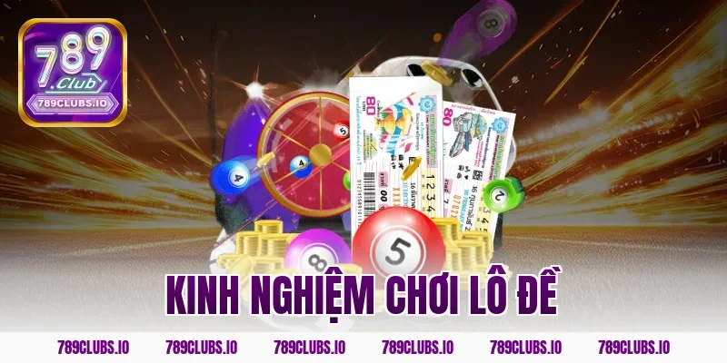 Bật mí kinh nghiệm chơi lô đề 789CLUB từ cao thủ hàng đầu