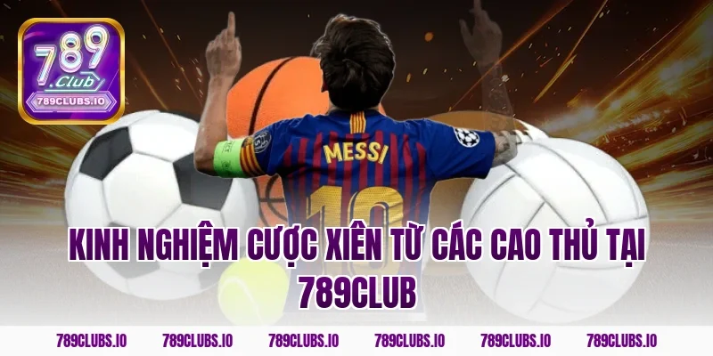 Kinh nghiệm cược xiên từ các cao thủ tại 789club