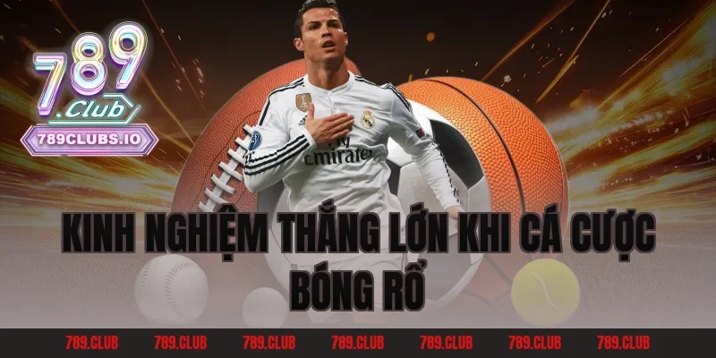 Kinh Nghiệm Thắng Lớn Khi Cá Cược Bóng Rổ