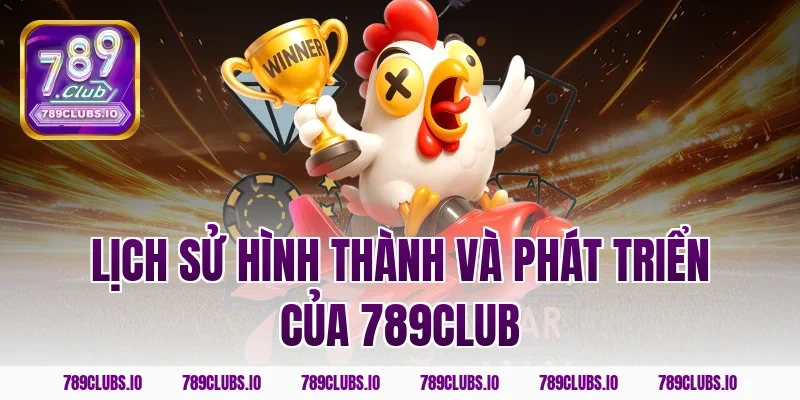 Lịch sử hình thành và phát triển của 789Club