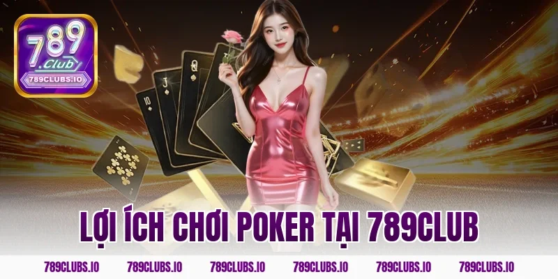 Lợi ích chơi poker tại 789club