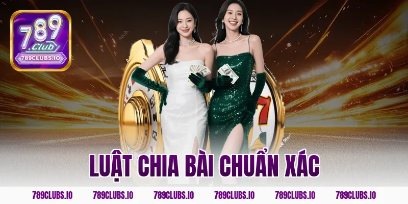 Luật chia bài chuẩn xác