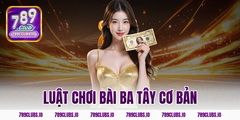 Luật chơi bài ba tây cơ bản