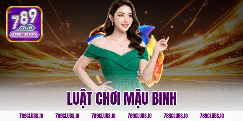 Tìm hiểu luật chơi mậu binh 789CLUB siêu chi tiết, chuẩn!