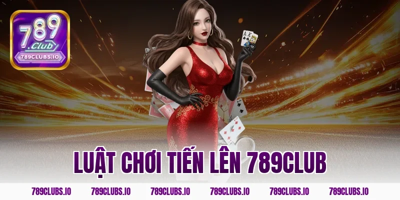 luật chơi tiến lên 789CLUB
