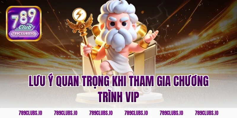 Lưu ý quan trọng khi tham gia chương trình VIP
