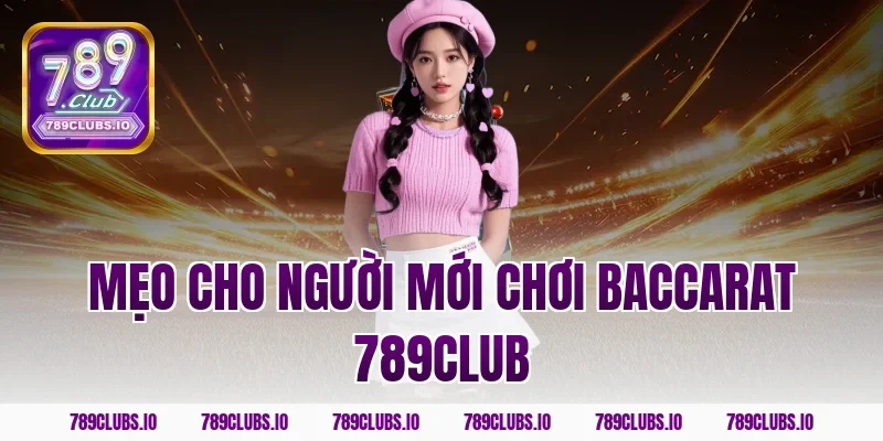 Mẹo cho người mới chơi baccarat 789CLUB
