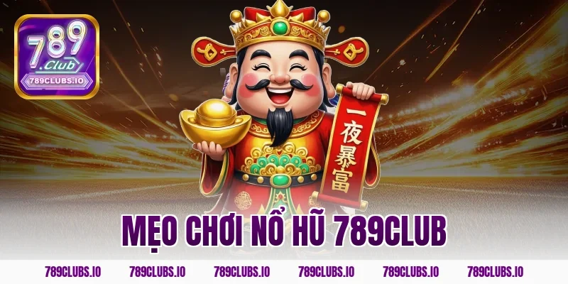mẹo chơi nổ hũ 789CLUB