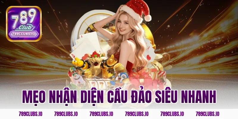 Mẹo nhận diện cầu đảo siêu nhanh