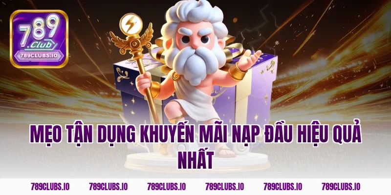 Mẹo tận dụng khuyến mãi nạp đầu hiệu quả nhất