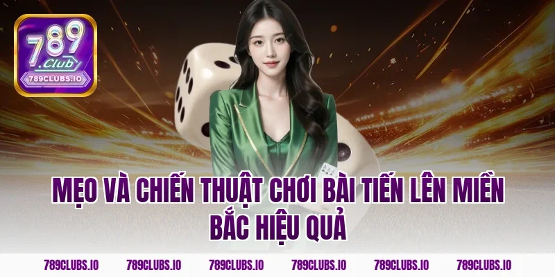 Mẹo và chiến thuật chơi bài tiến lên miền bắc hiệu quả