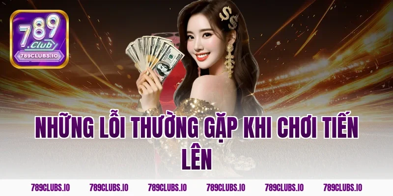 Những lỗi thường gặp khi chơi tiến lên