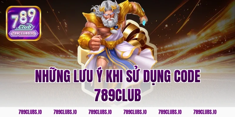 Những Lưu Ý Khi Sử Dụng Code 789CLUB