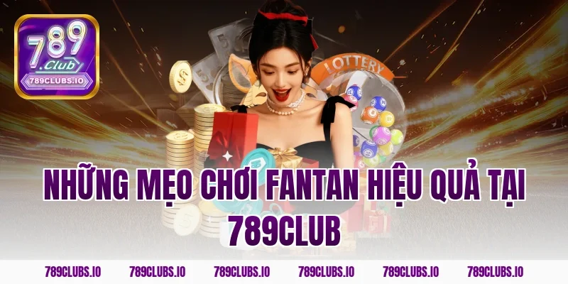 Những mẹo chơi fantan hiệu quả tại 789club