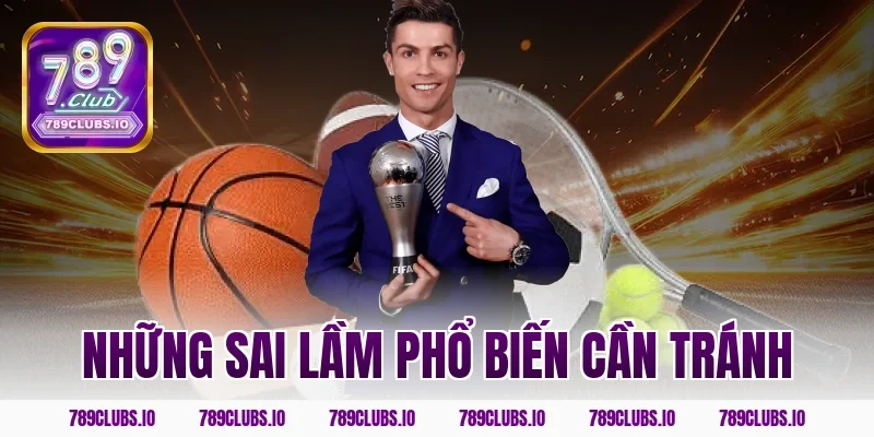 Những sai lầm phổ biến cần tránh