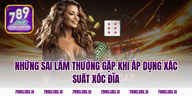 Những Sai Lầm Thường Gặp Khi Áp Dụng Xác Suất Xóc Đĩa