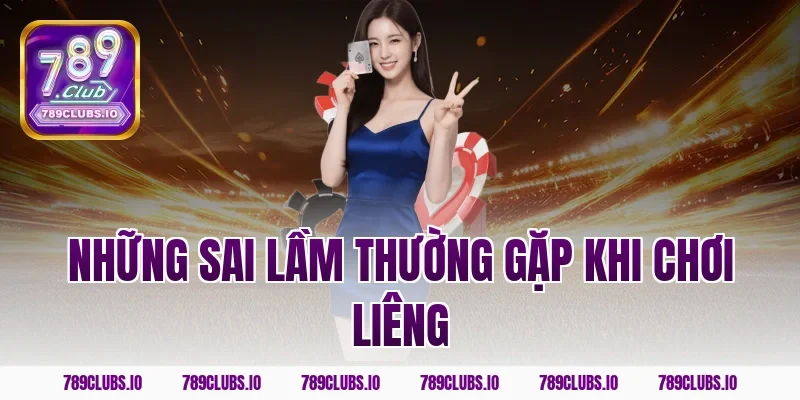 Những sai lầm thường gặp khi chơi liêng