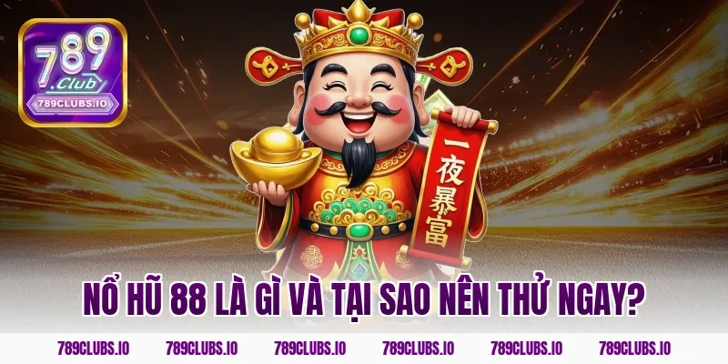 Nổ hũ 88 là gì và tại sao nên thử ngay?