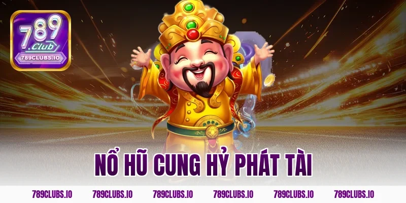 nổ hũ cung hỷ phát tài