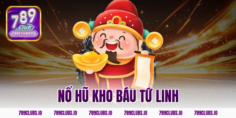 Quay game nổ hũ kho báu tứ linh 789CLUB hốt ngay bạc tỷ!