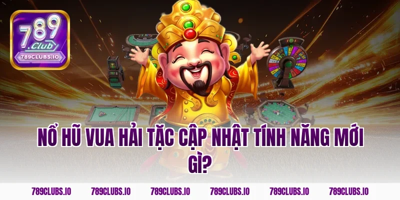 Nổ hũ vua hải tặc cập nhật tính năng mới gì?