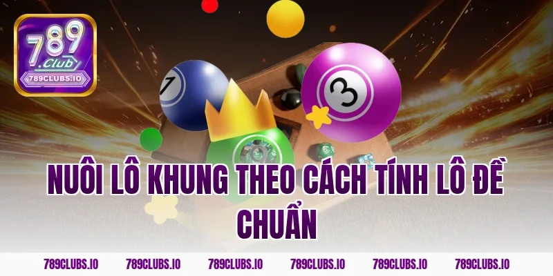 Nuôi lô khung theo cách tính lô đề chuẩn