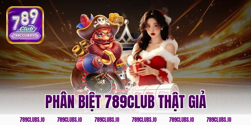 phân biệt 789club thật giả