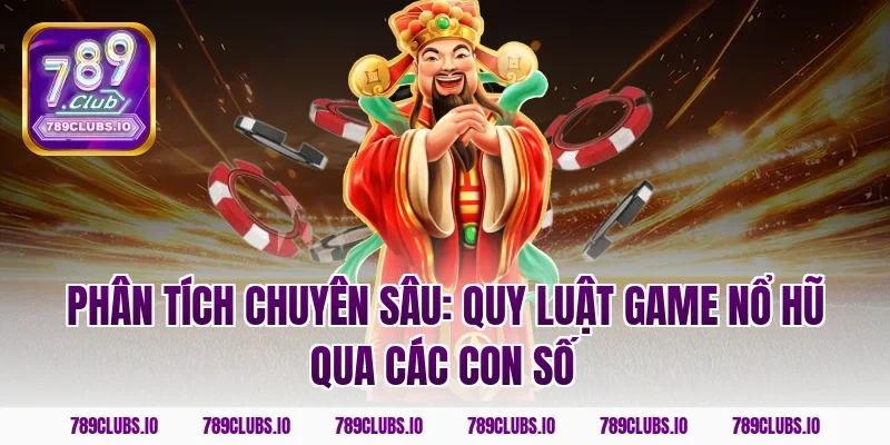 Phân tích chuyên sâu: Quy luật game nổ hũ qua các con số