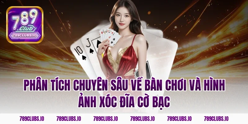 Phân Tích Chuyên Sâu Về Bàn Chơi Và Hình Ảnh Xóc Đĩa Cờ Bạc