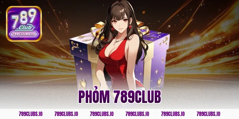 Đánh game bài phỏm 789CLUB nhận ngập tràn giftcode giá trị