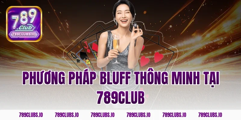 Phương pháp bluff thông minh tại 789club