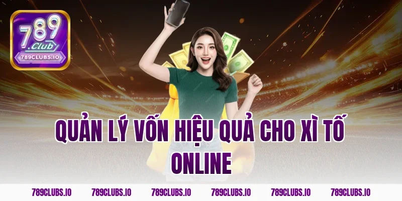 Quản lý vốn hiệu quả cho xì tố online