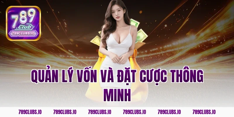 Quản lý vốn và đặt cược thông minh