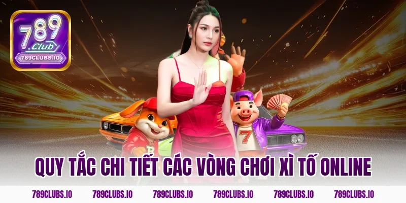 Quy tắc chi tiết các vòng chơi xì tố online