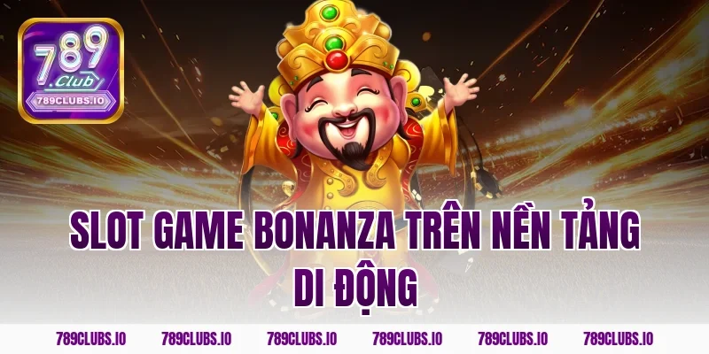Slot game bonanza trên nền tảng di động