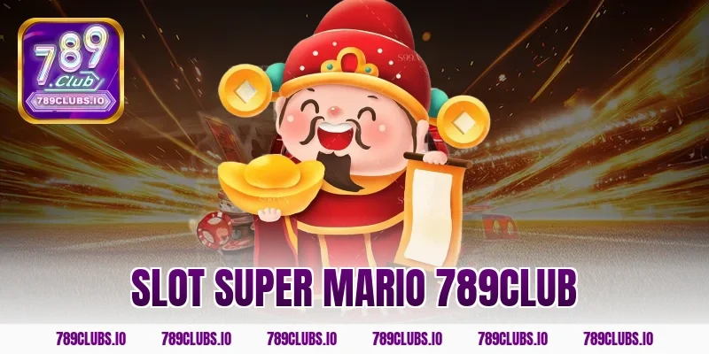 Game Slot Super Mario 789CLUB siêu hấp dẫn giải trí đỉnh!