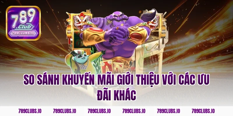 So sánh khuyến mãi giới thiệu với các ưu đãi khác