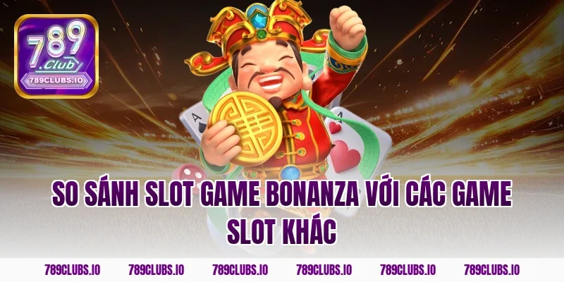 So sánh slot game bonanza với các game slot khác