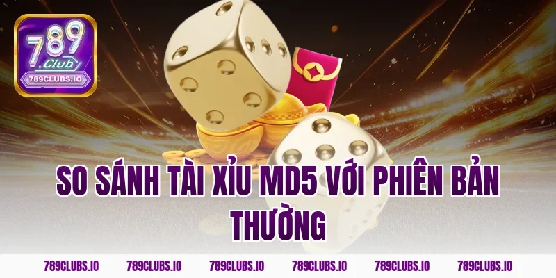 So sánh tài xỉu MD5 với phiên bản thường