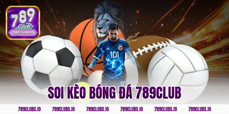 Bí kíp soi kèo bóng đá 789CLUB ăn tiền nhà cái cực dễ dàng