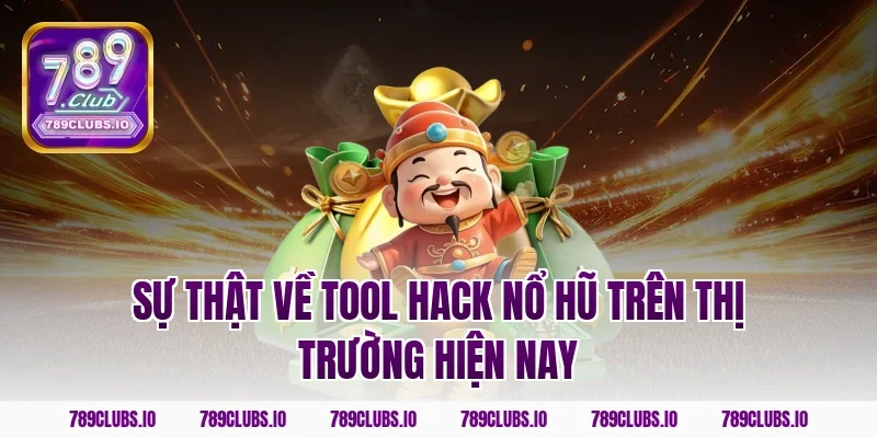 Sự thật về tool hack nổ hũ trên thị trường hiện nay