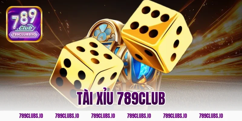 Trải nghiệm sảnh tài xỉu 789CLUB xanh chín uy tín nhất VN