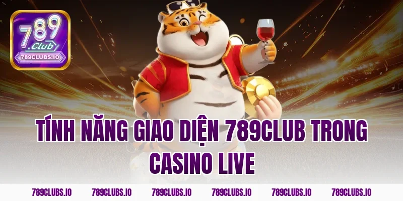 Tính năng giao diện 789club trong casino live
