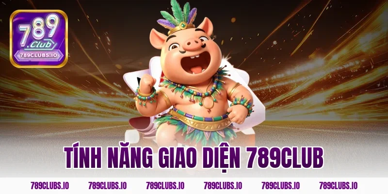 tính năng giao diện 789club
