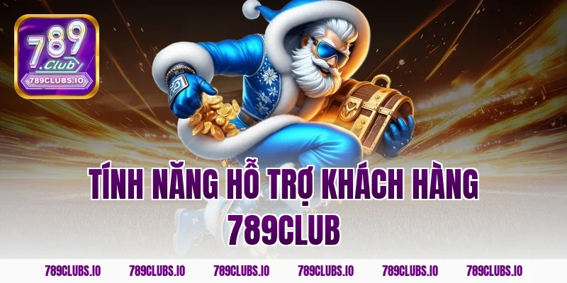 tính năng hỗ trợ khách hàng 789club
