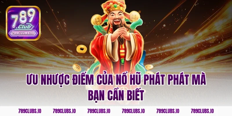 Ưu nhược điểm của nổ hũ phát phát mà bạn cần biết