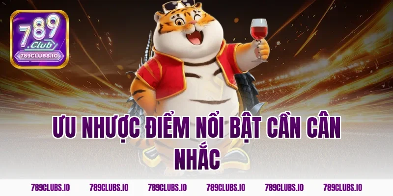 Ưu nhược điểm nổi bật cần cân nhắc