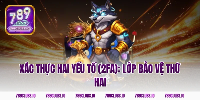 Xác thực hai yếu tố (2FA): Lớp bảo vệ thứ hai